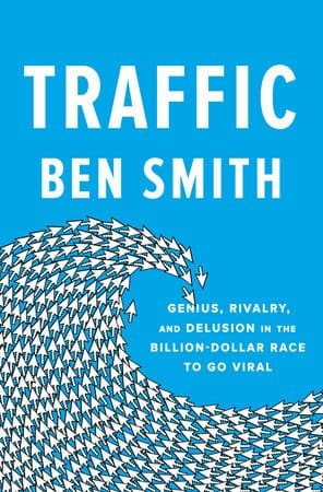 Book cover of Traffic: Genius Rivalry and Delusion in the Billion-Dollar Race to Go Viral by Ben Smith